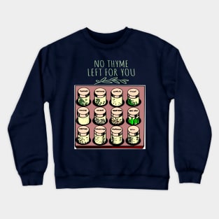 No Thyme Left For You - Punny Word Play Crewneck Sweatshirt